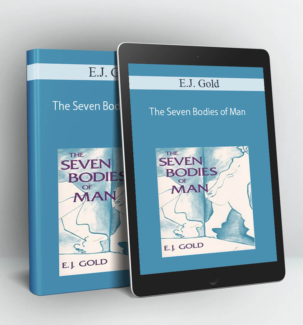 The Seven Bodies of Man - E.J. Gold