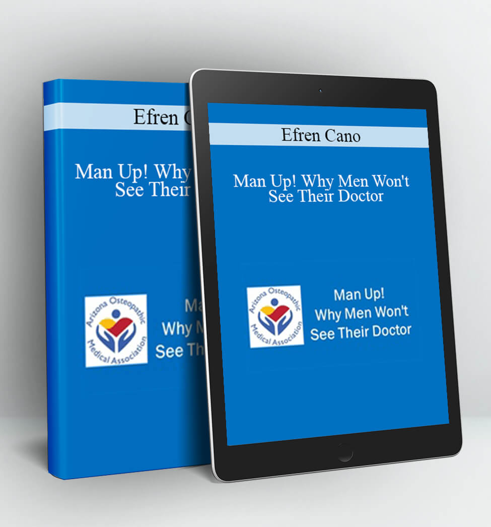 Man Up! Why Men Won't See Their Doctor - Efren Cano