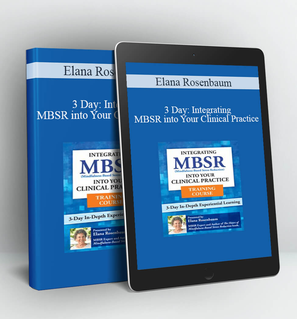 3 Day: Integrating MBSR into Your Clinical Practice - Elana Rosenbaum