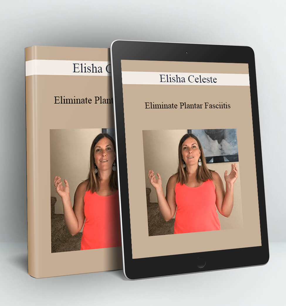 Eliminate Plantar Fasciitis - Elisha Celeste