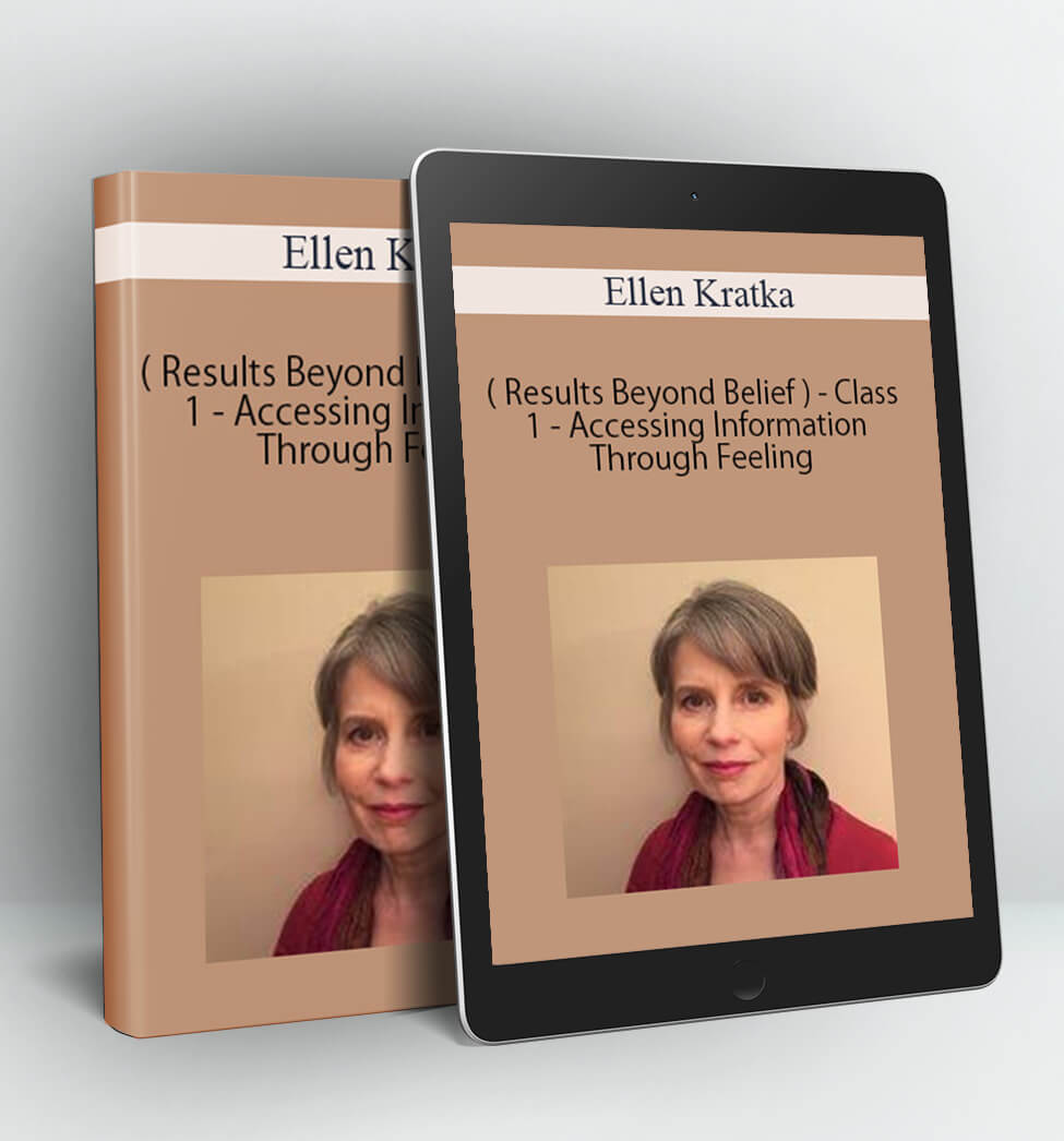 Class 1 - Accessing Information Through Feeling - Ellen Kratka ( Results Beyond Belief )
