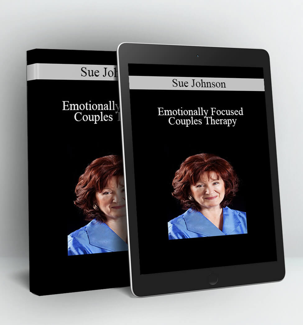 Sue Johnson - Emotionally Focused Couples Therapy