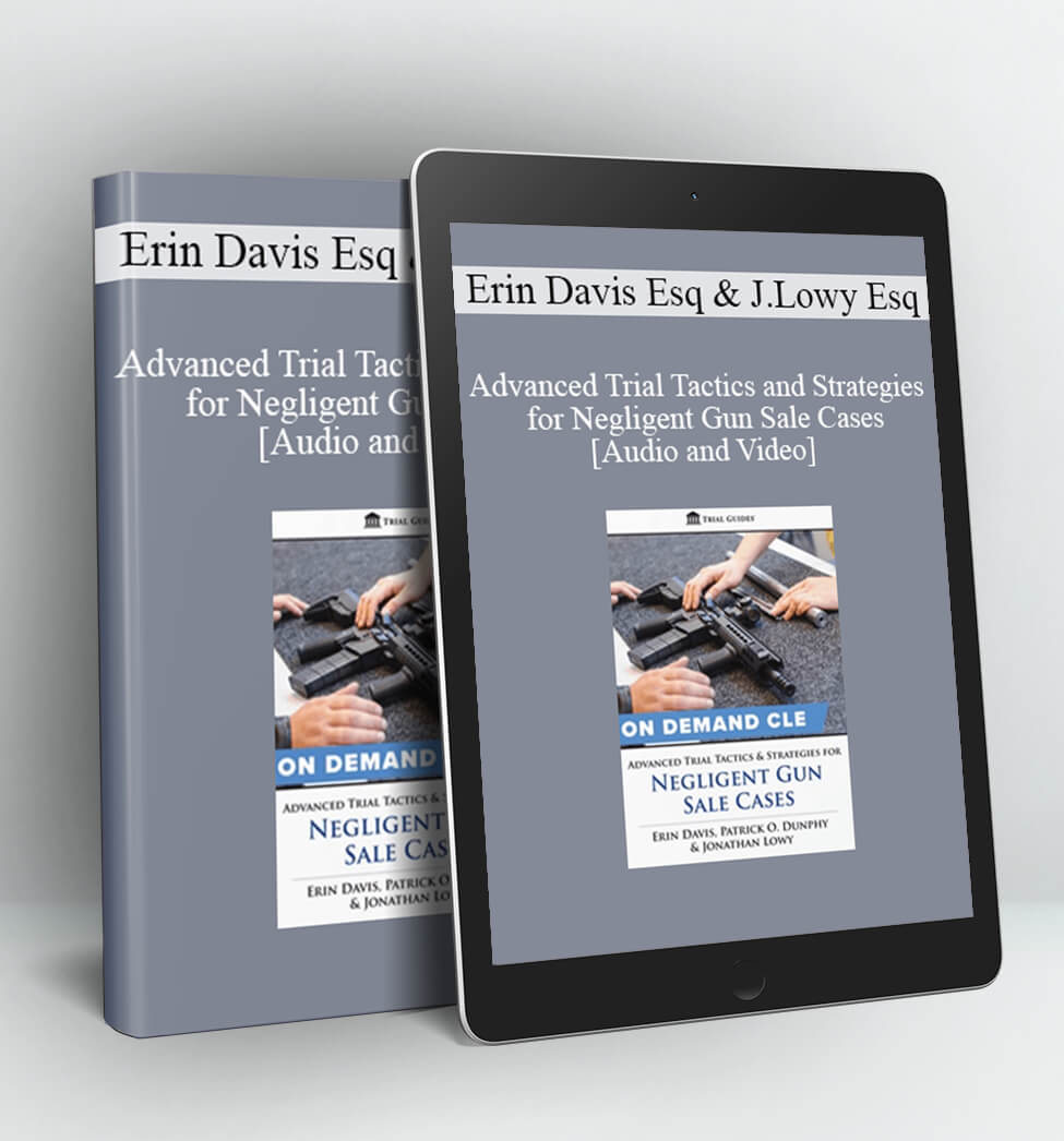 Advanced Trial Tactics and Strategies for Negligent Gun Sale Cases - Erin Davis