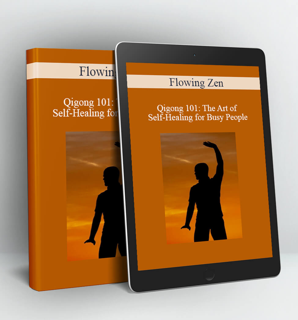 Qigong 101: The Art of Self-Healing for Busy People - Flowing Zen