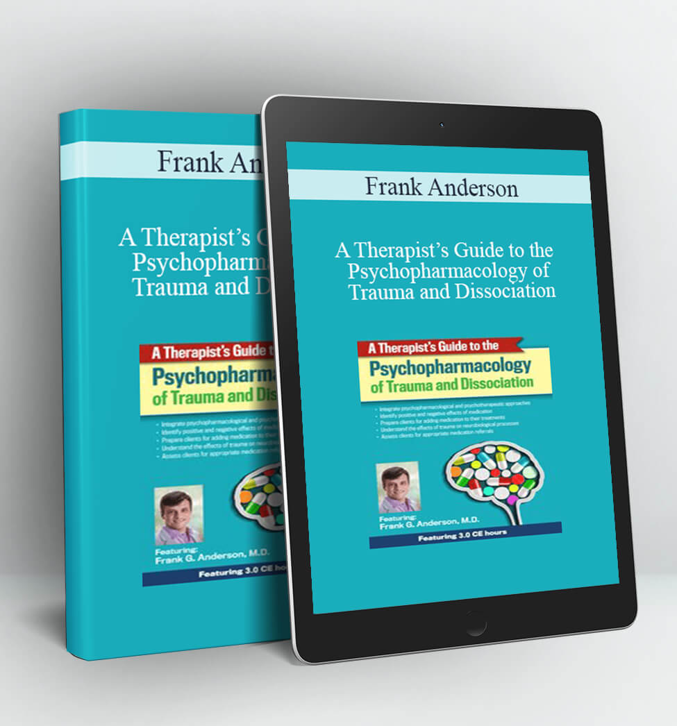 A Therapist’s Guide to the Psychopharmacology of Trauma and Dissociation - Frank Anderson