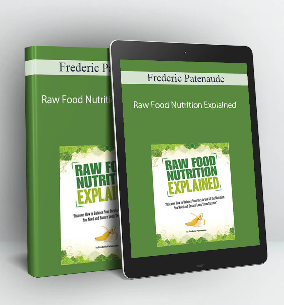 Raw Food Nutrition Explained - Frederic Patenaude