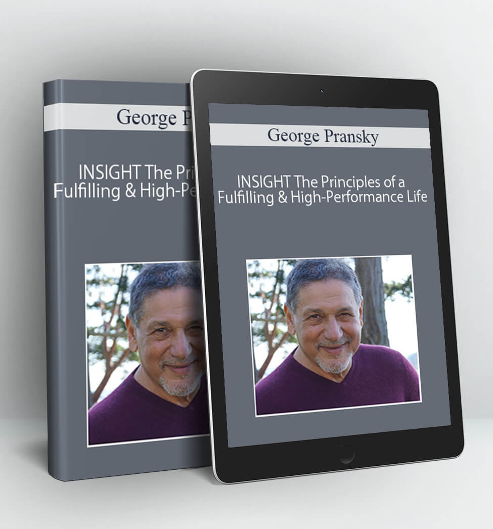 INSIGHT The Principles of a Fulfilling & High-Performance Life - George Pransky