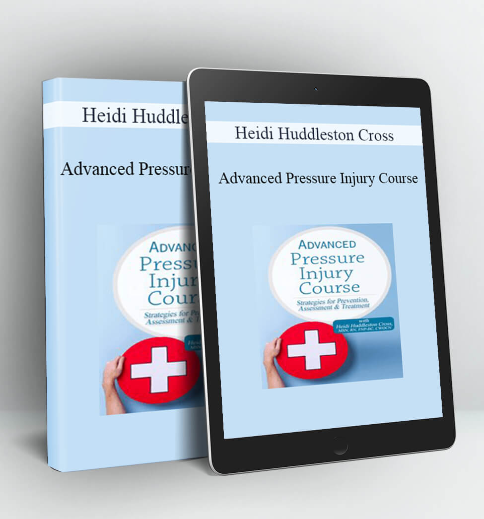Advanced Pressure Injury Course - Heidi Huddleston Cross