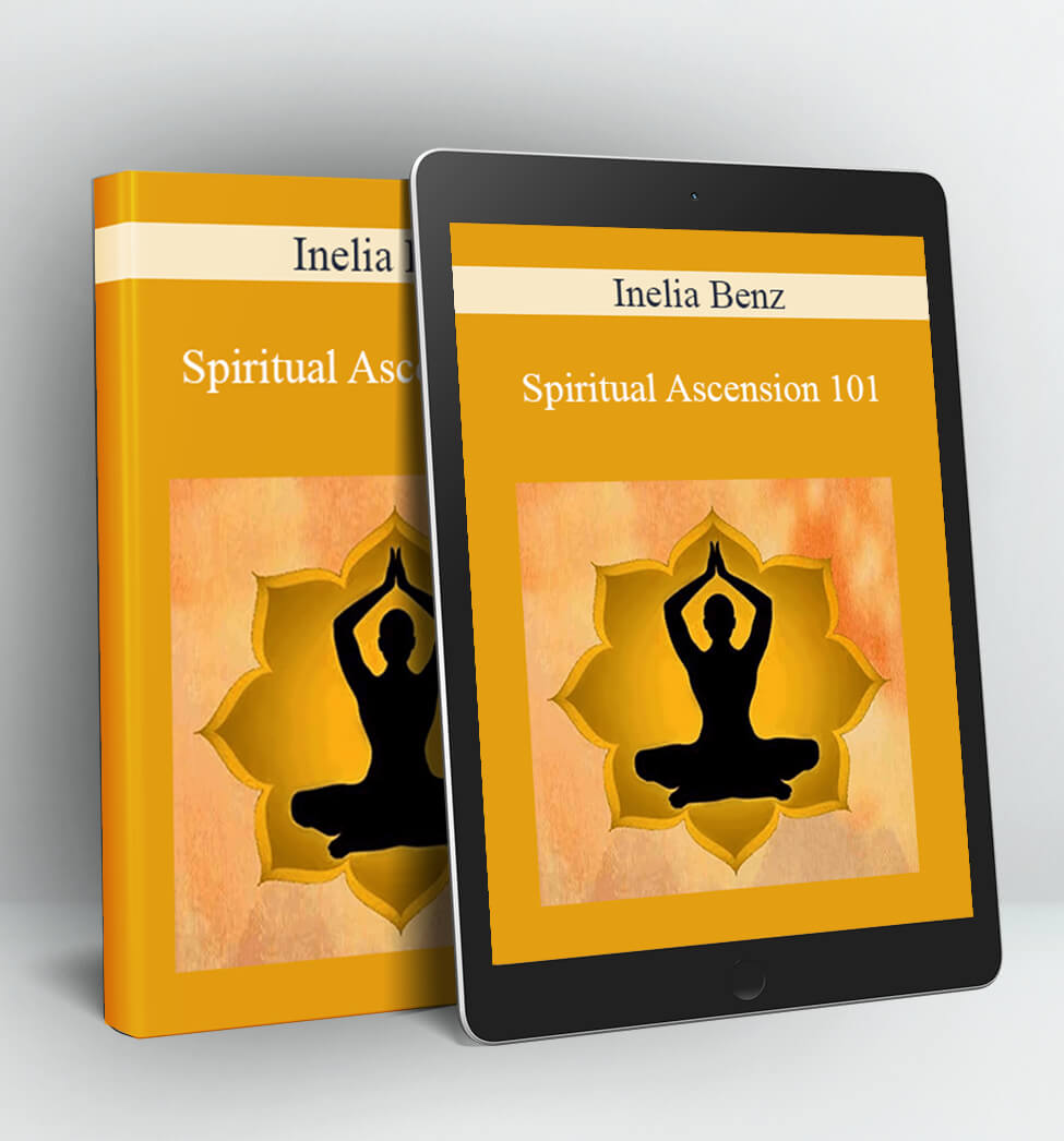 Spiritual Ascension 101 - Inelia Benz