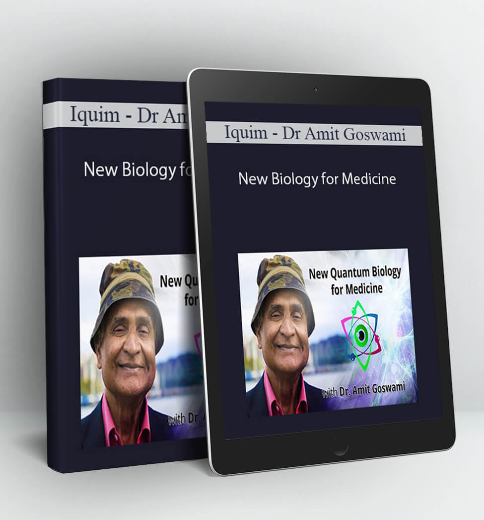 Iquim - New Biology for Medicine - Dr Amit Goswami