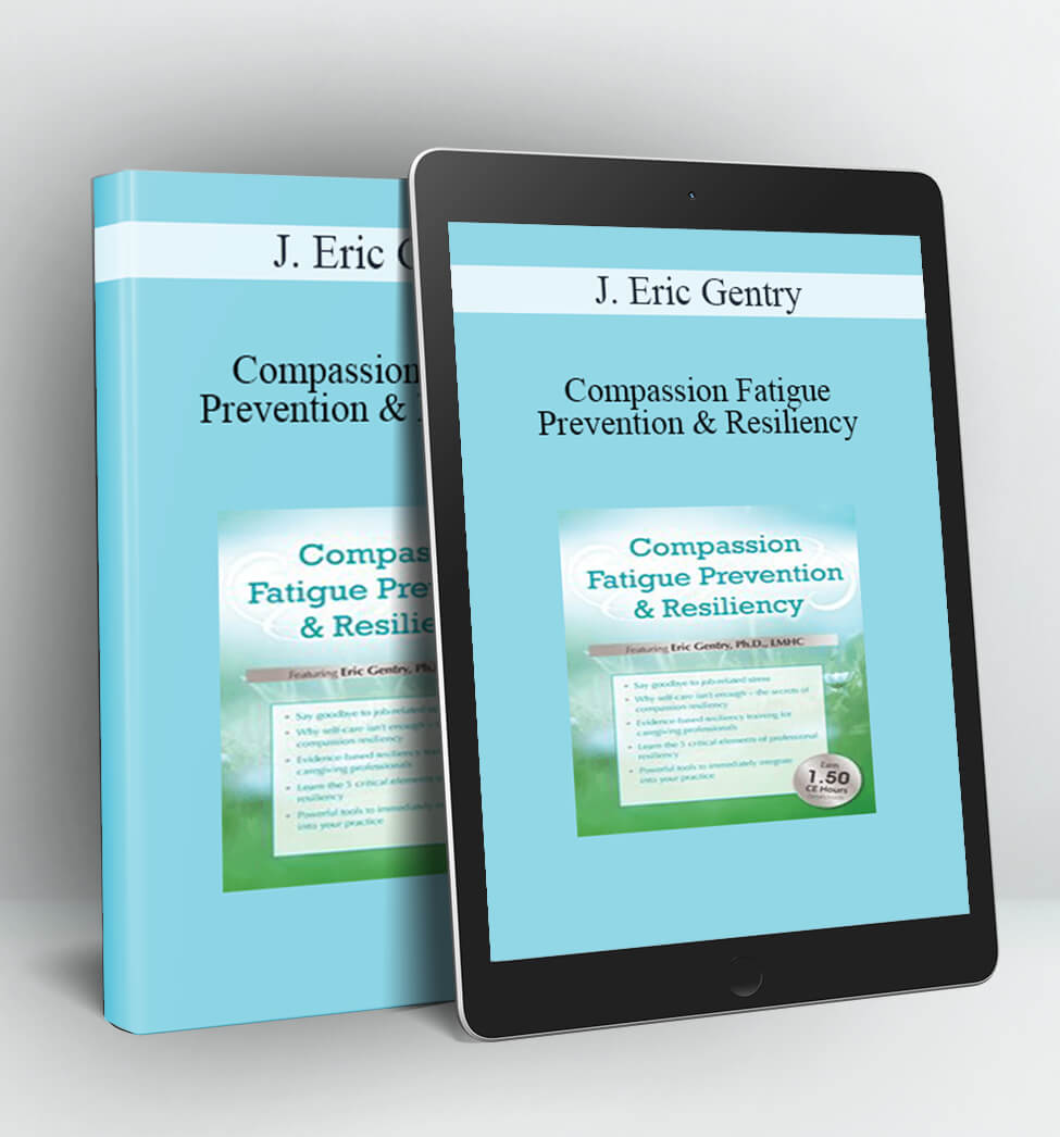 Compassion Fatigue Prevention & Resiliency - J. Eric Gentry