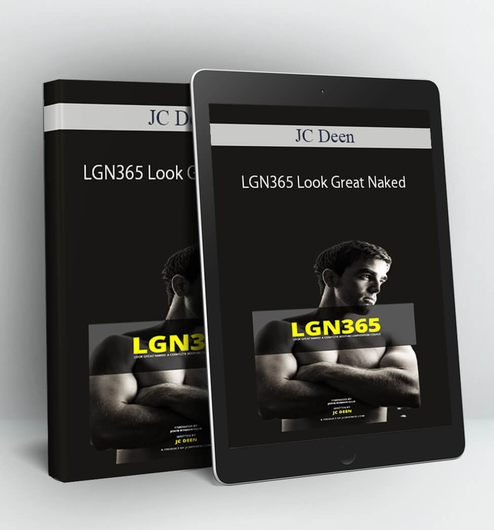 LGN365 Look Great Naked; A Complete Body-Recomposition Course - JC Deen