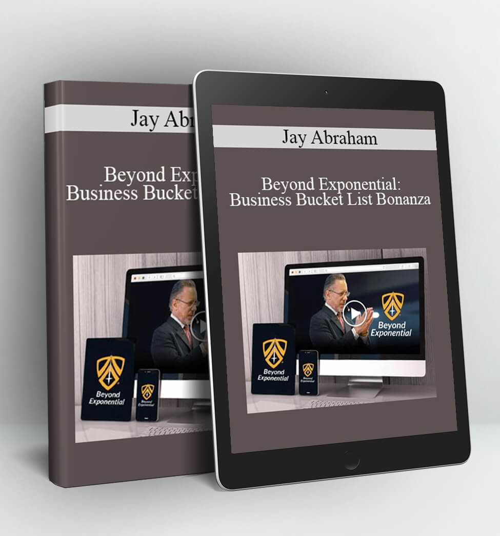 Beyond Exponential: Business Bucket List Bonanza - Jay Abraham