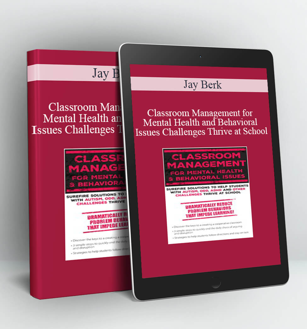 Classroom Management for Mental Health and Behavioral Issues - Jay Berk