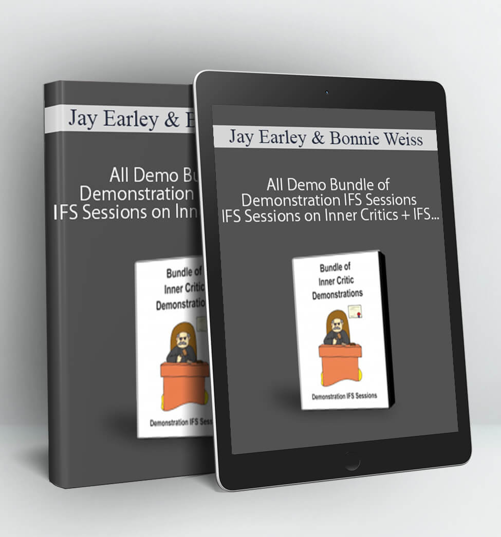 All Demo Bundle of Demonstration IFS Sessions IFS Sessions on Inner Critics + IFS Sessions + Steps in the IFS Process - Jay Earley & Bonnie Weiss