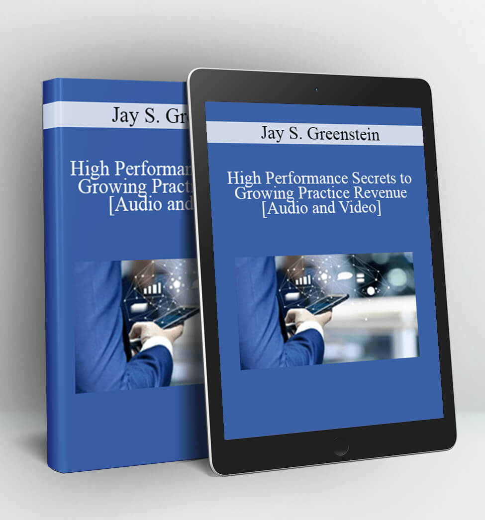 High Performance Secrets to Growing Practice Revenue - Jay S. Greenstein