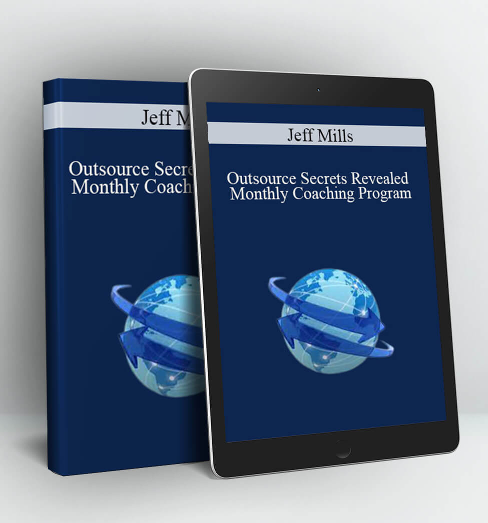 Outsource Secrets Revealed Monthly Coaching Program - Jeff Mills