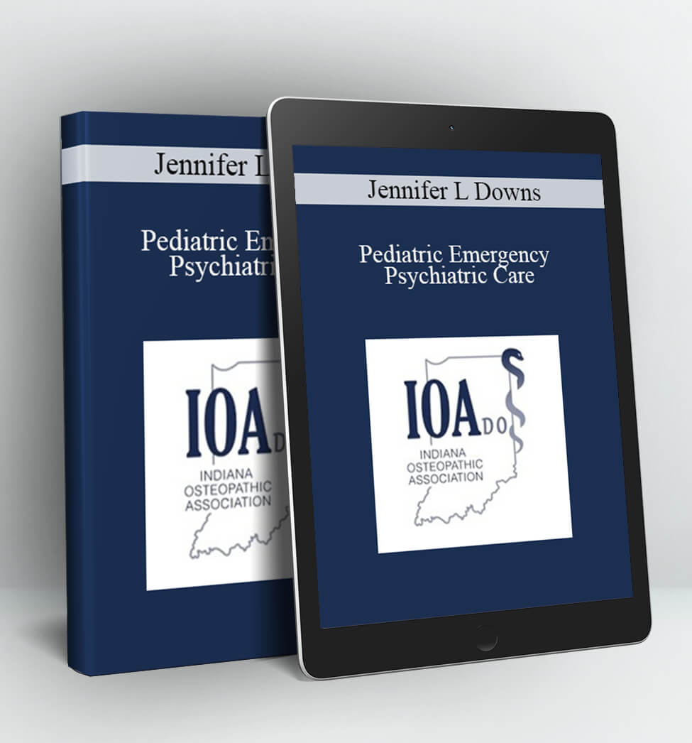 Pediatric Emergency Psychiatric Care - Jennifer L Downs