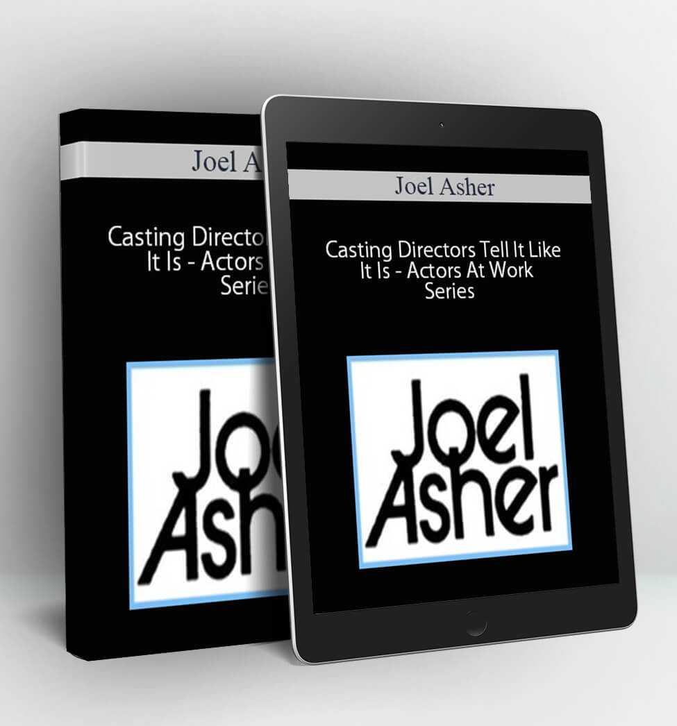 Casting Directors Tell It Like It Is - Actors At Work Series - Joel Asher