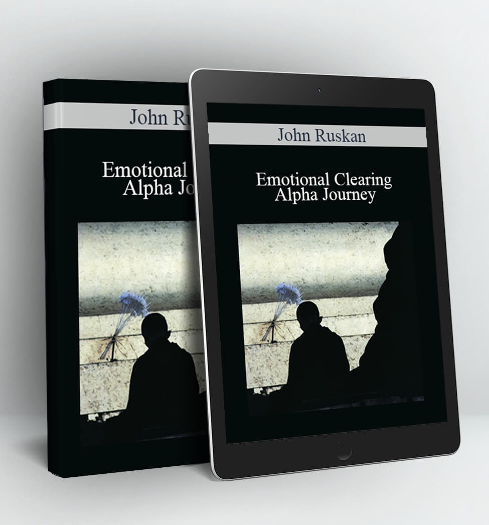 Emotional Clearing - Alpha Journey - John Ruskan