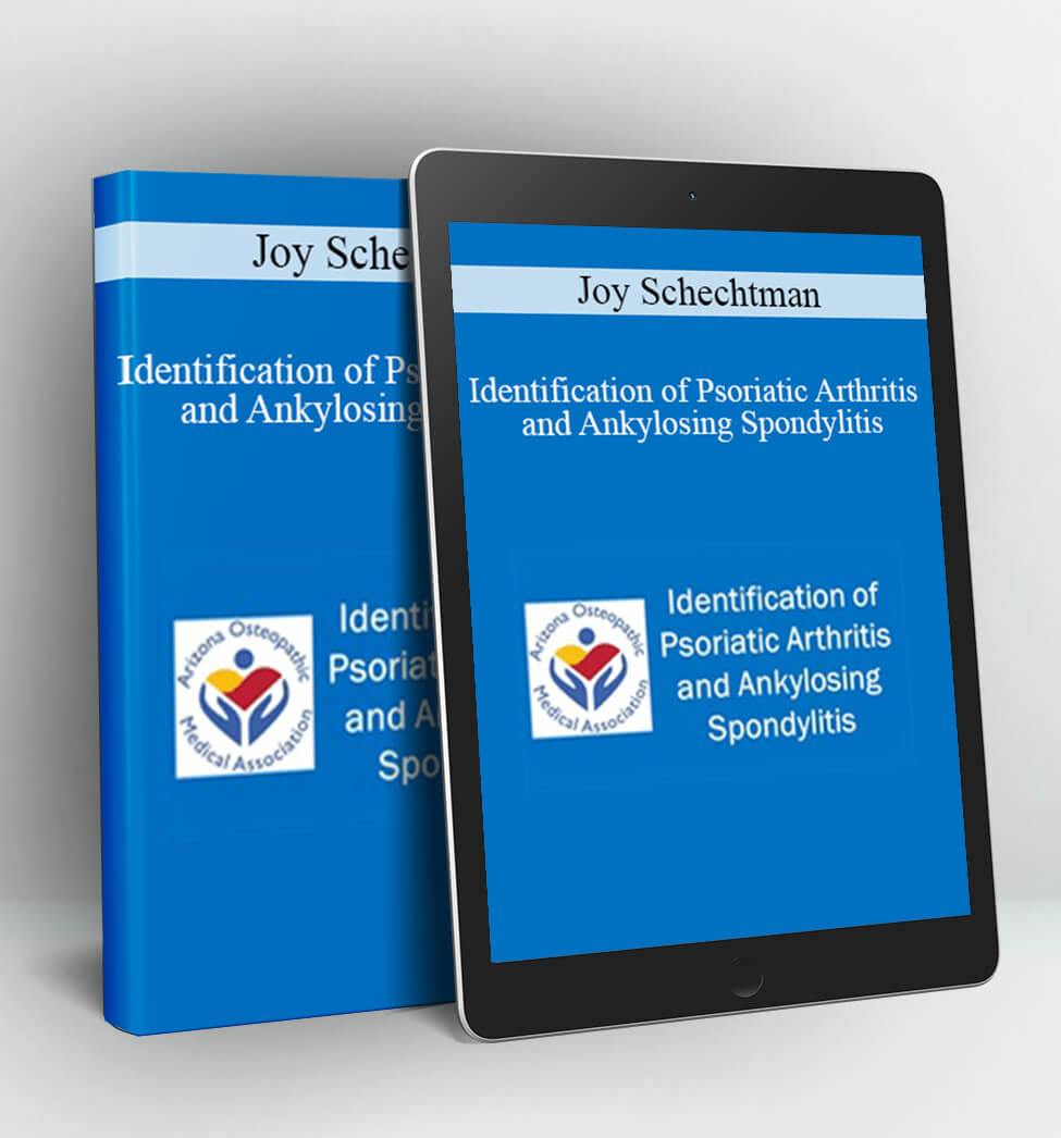 Identification of Psoriatic Arthritis and Ankylosing Spondylitis - Joy Schechtman