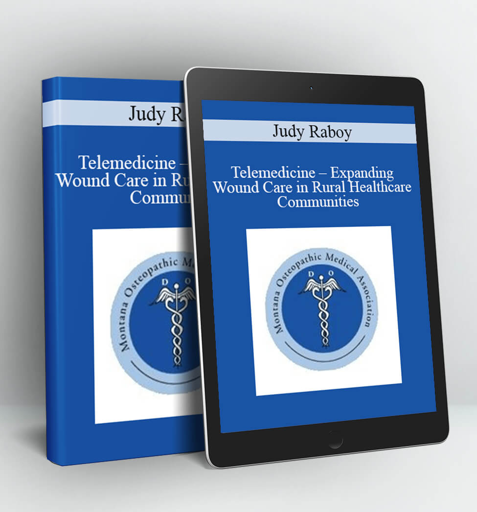 Telemedicine - Expanding Wound Care in Rural Healthcare Communities - Judy Raboy