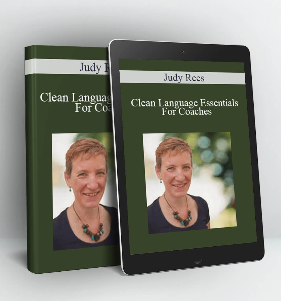 Clean Language Essentials For Coaches - Judy Rees