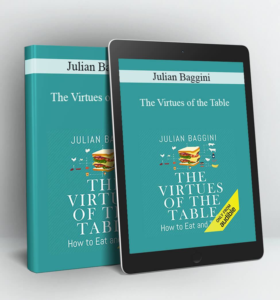 The Virtues of the Table: How to Eat and Think (Unabridged) - Julian Baggini