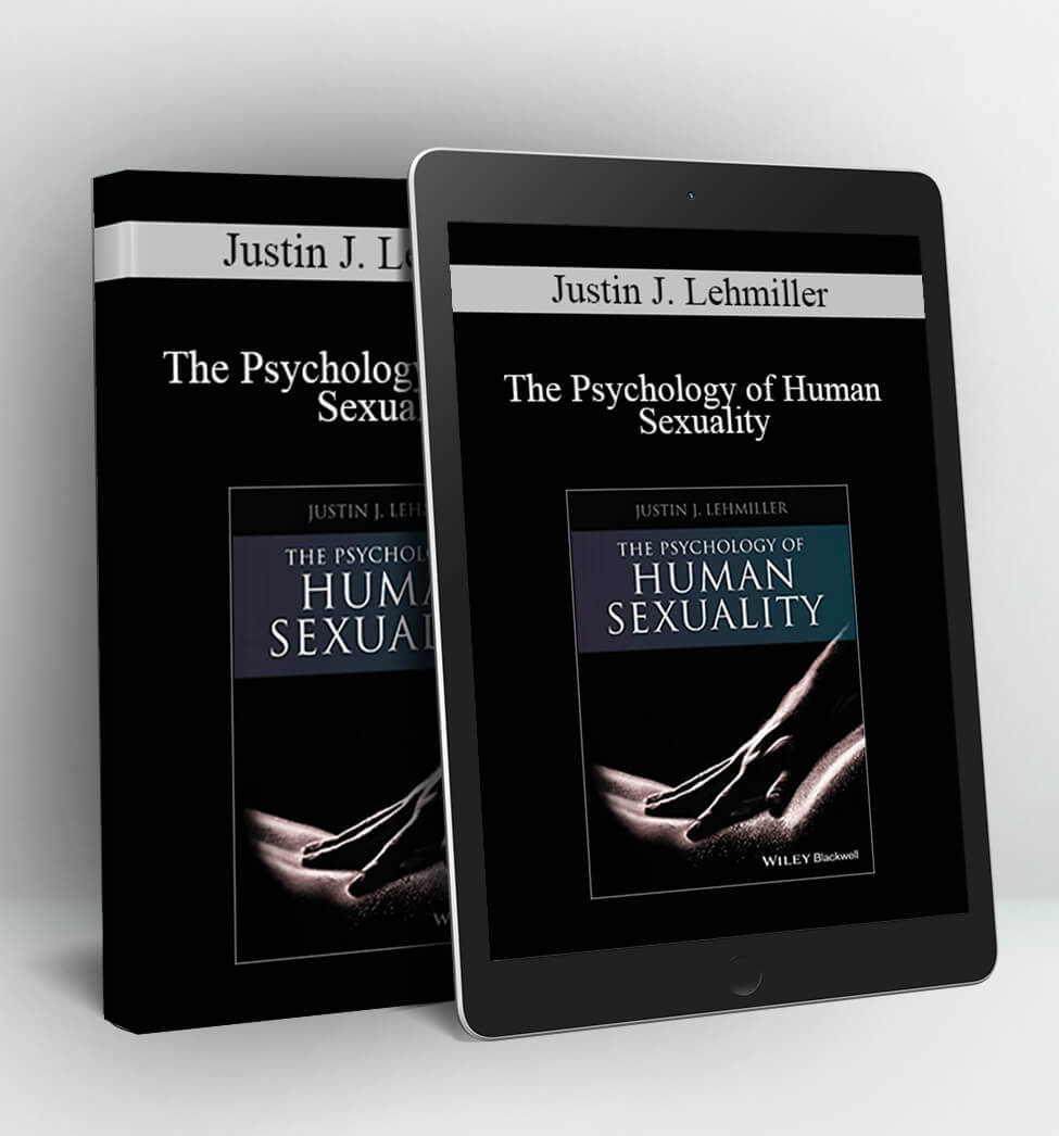 The Psychology of Human Sexuality - Justin J. Lehmiller