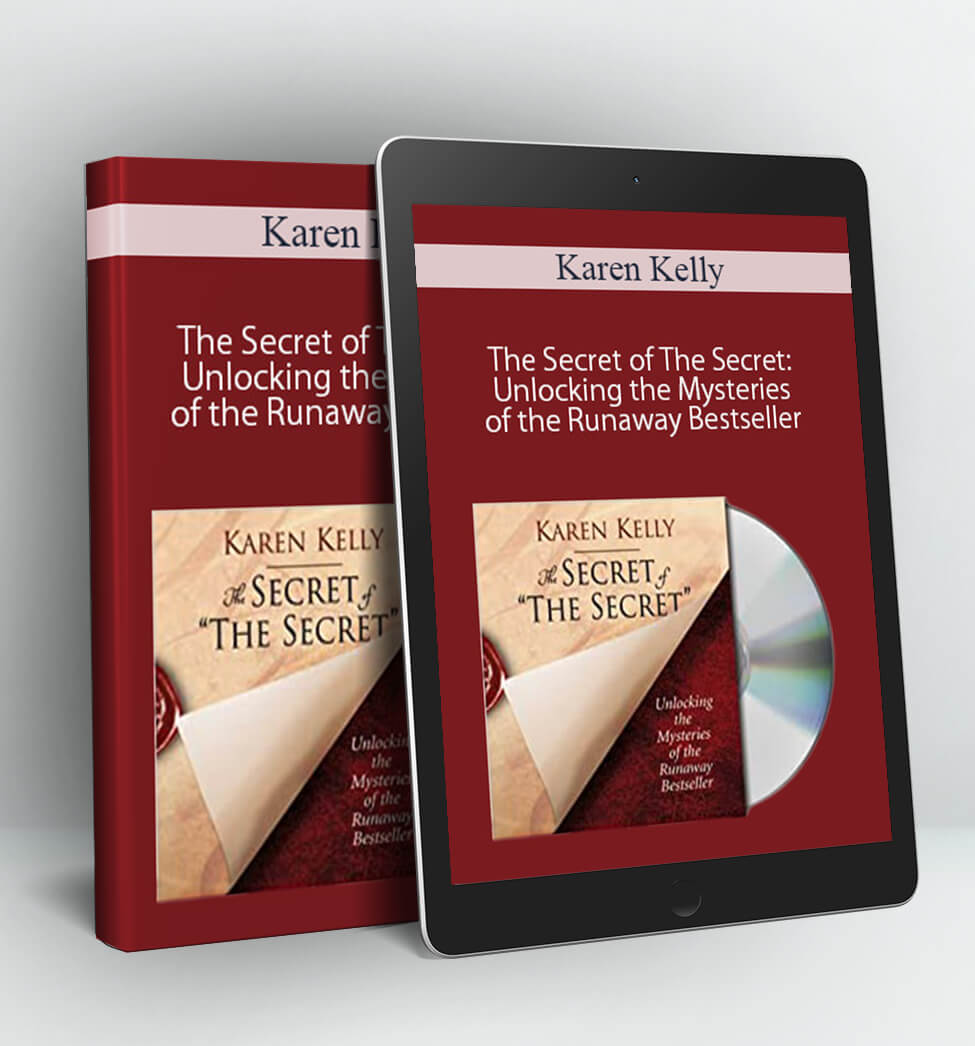 The Secret of The Secret: Unlocking the Mysteries of the Runaway Bestseller - Karen Kelly