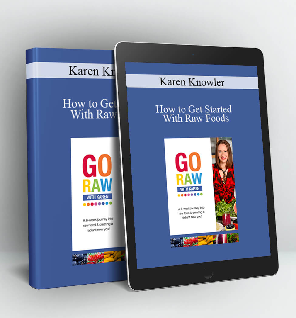 How to Get Started With Raw Foods - Karen Knowler