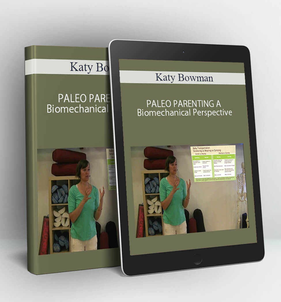 PALEO PARENTING A Biomechanical Perspective - Katy Bowman