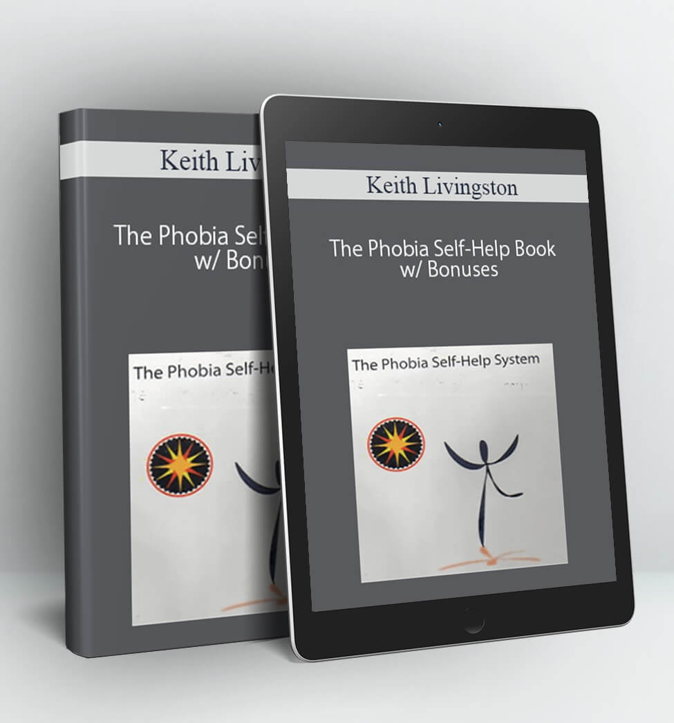 The Phobia Self-Help Book w/ Bonuses - Keith Livingston