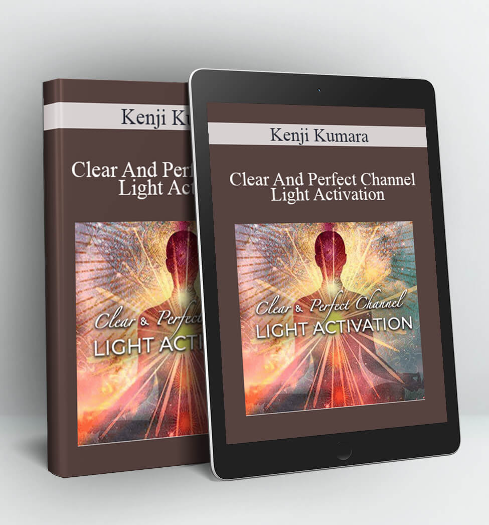 Clear And Perfect Channel – Light Activation - Kenji Kumara