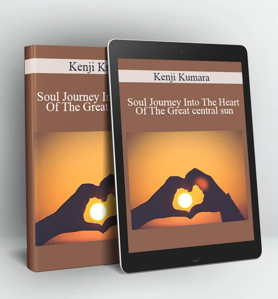 Soul Journey Into The Heart Of The Great central sun - Kenji Kumara