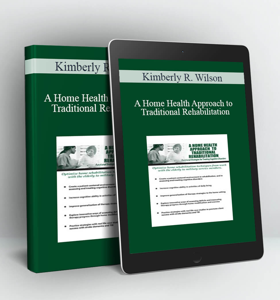 A Home Health Approach to Traditional Rehabilitation - Kimberly R. Wilson