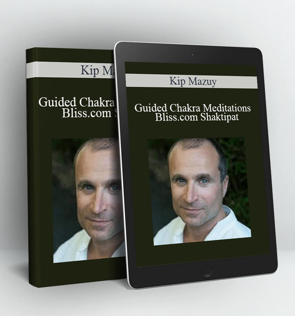 Guided Chakra Meditations - Bliss.com Shaktipat - Kip Mazuy