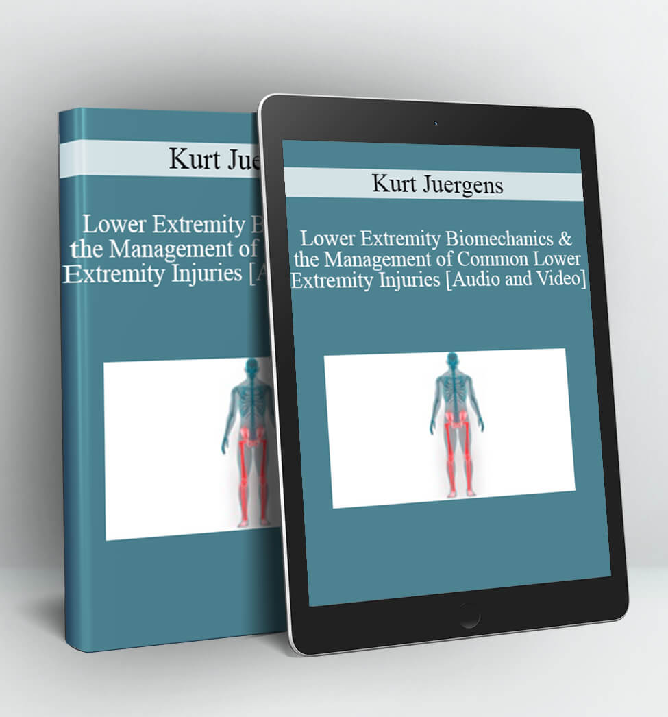 Lower Extremity Biomechanics & the Management of Common Lower Extremity Injuries - Kurt Juergens