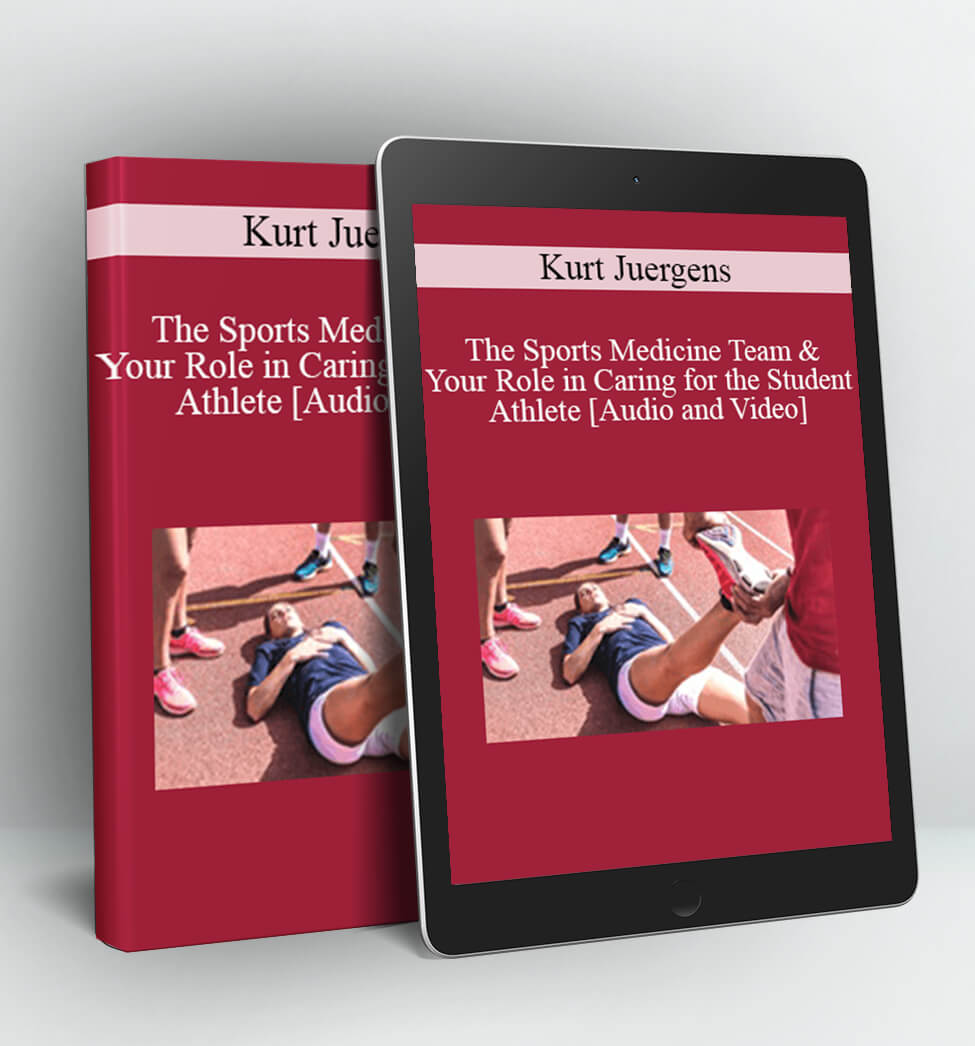 The Sports Medicine Team & Your Role in Caring for the Student Athlete - Kurt Juergens