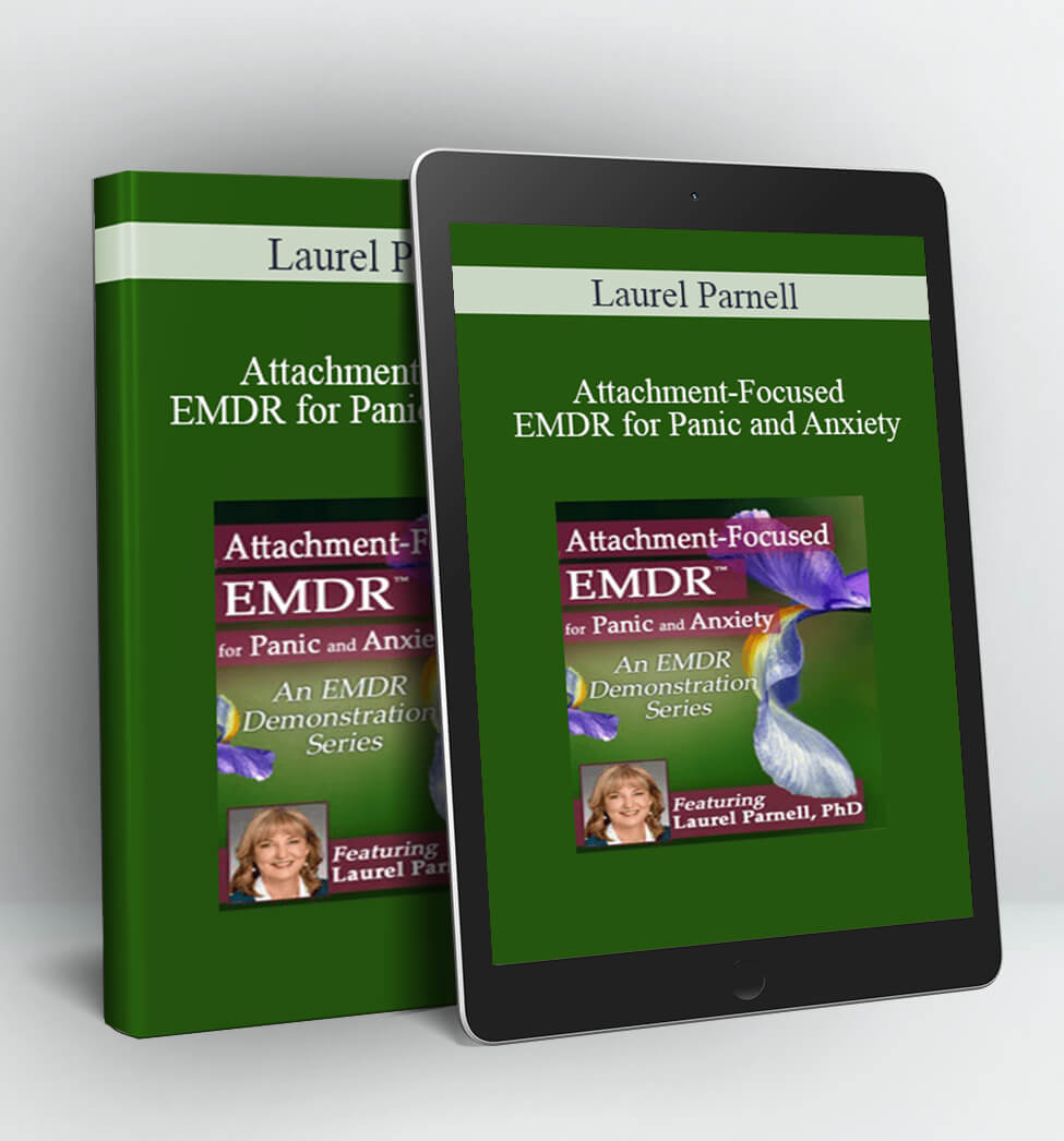 Attachment-Focused EMDR for Panic and Anxiety - Laurel Parnell