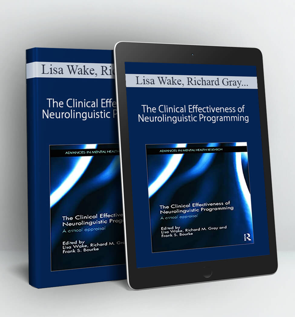 The Clinical Effectiveness of Neurolinguistic Programming: A Critical Appraisal (Advances in Mental Health Research) - Lisa Wake