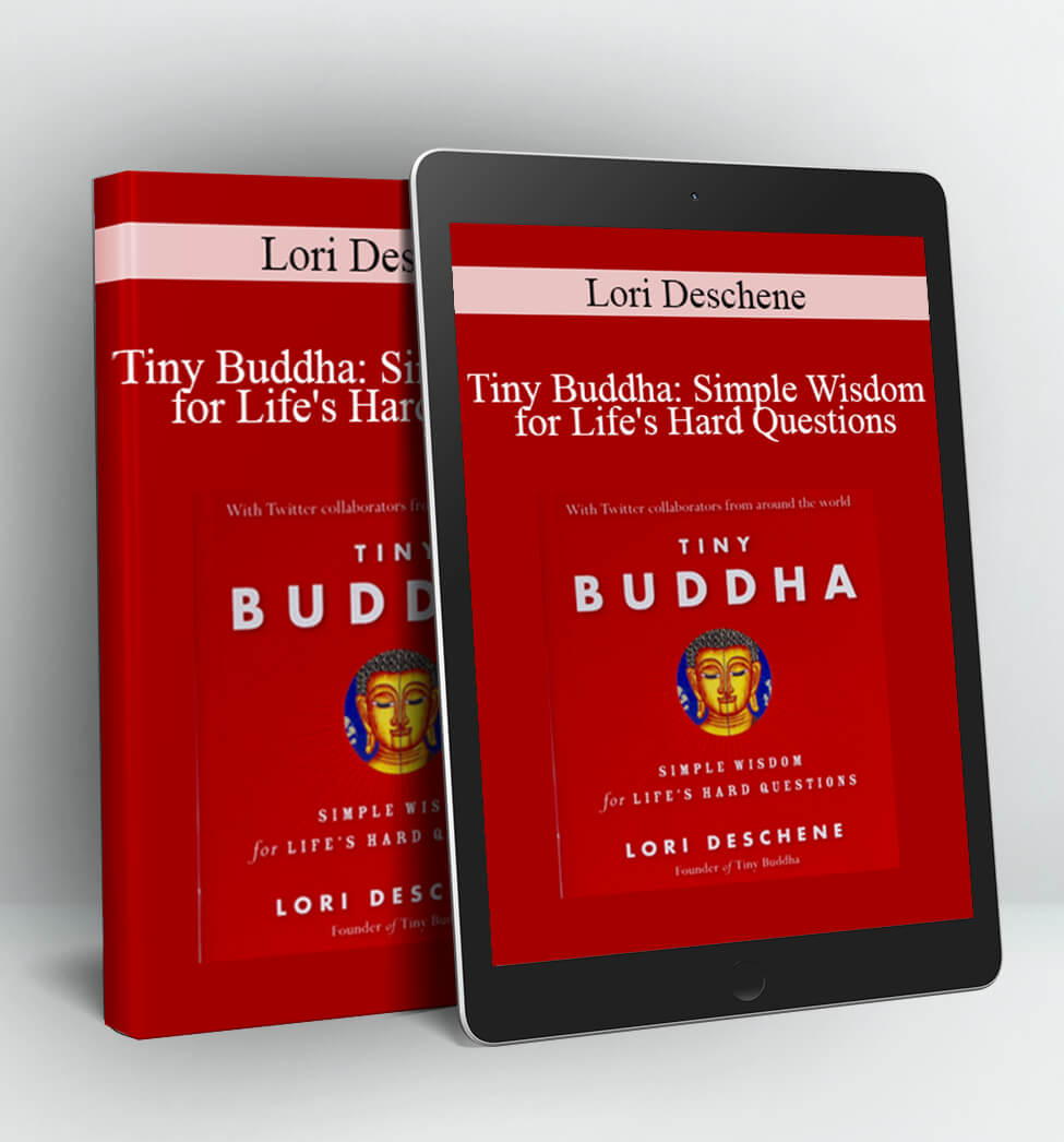 Tiny Buddha: Simple Wisdom for Life's Hard Questions - Lori Deschene