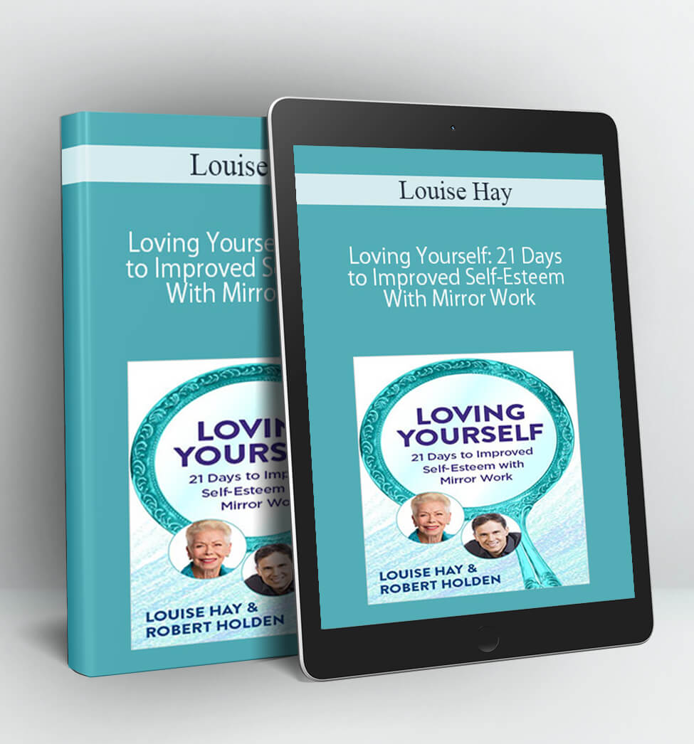 Loving Yourself: 21 Days to Improved Self-Esteem With Mirror Work - Louise Hay