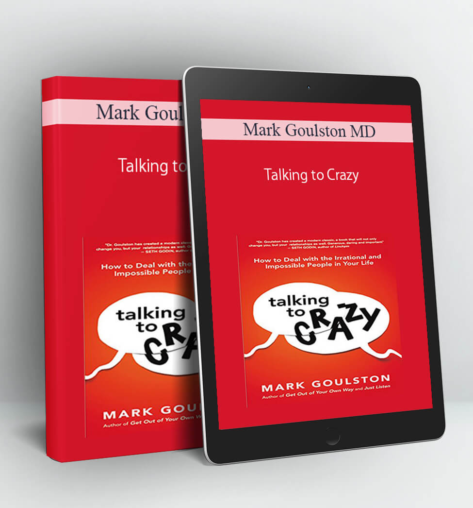 Talking to Crazy - Mark Goulston MD