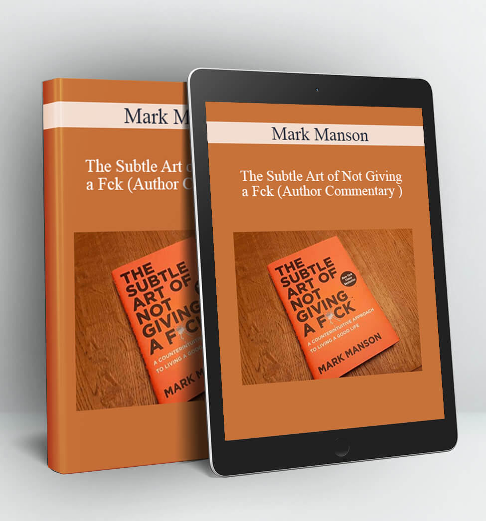 The Subtle Art of Not Giving a Fck (Author Commentary ) - Mark Manson