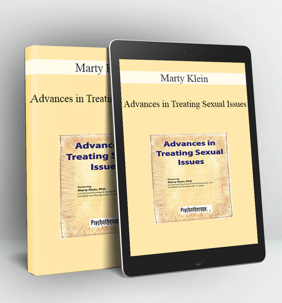 Advances in Treating Sexual Issues - Marty Klein