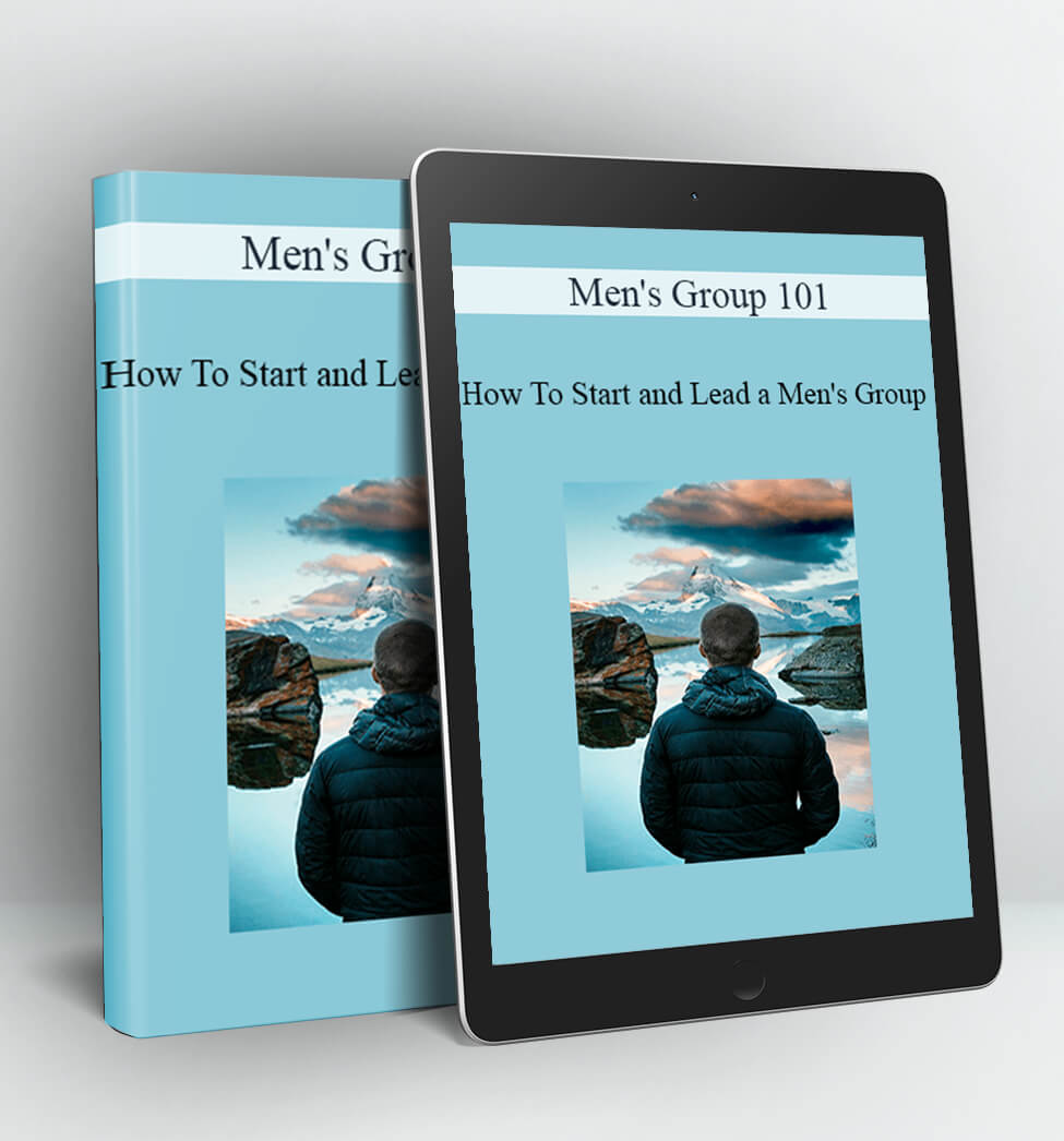 Men's Group 101 - How To Start and Lead a Men's Group