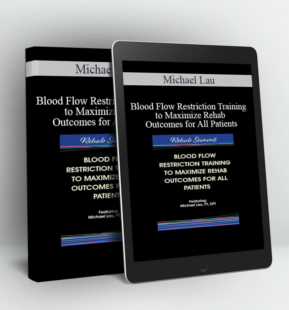 Blood Flow Restriction Training to Maximize Rehab Outcomes for All Patients - Michael Lau