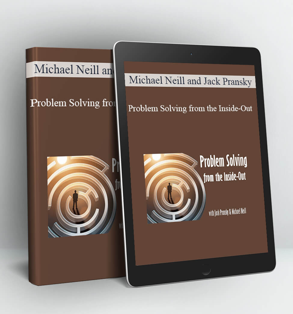 Problem Solving from the Inside-Out - Michael Neill and Jack Pransky