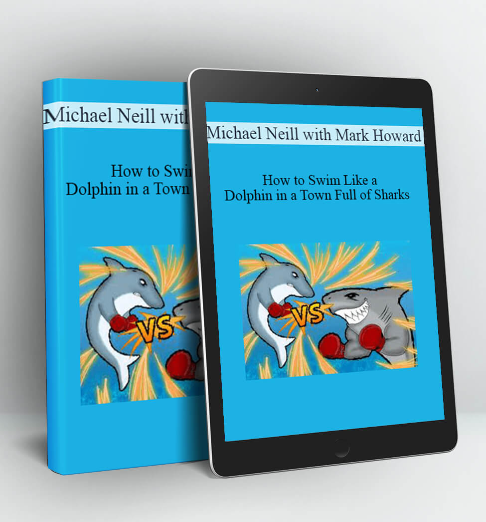 How to Swim Like a Dolphin in a Town Full of Sharks - Michael Neill with Mark Howard